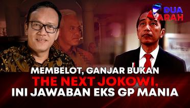 Eks GP Mania Sudah Tak Yakin Ganjar Pranowo Jadi The Next Jokowi | DUA ARAH