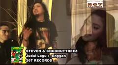 Steven & Coconuttreez - Enggan (Official Music Video)