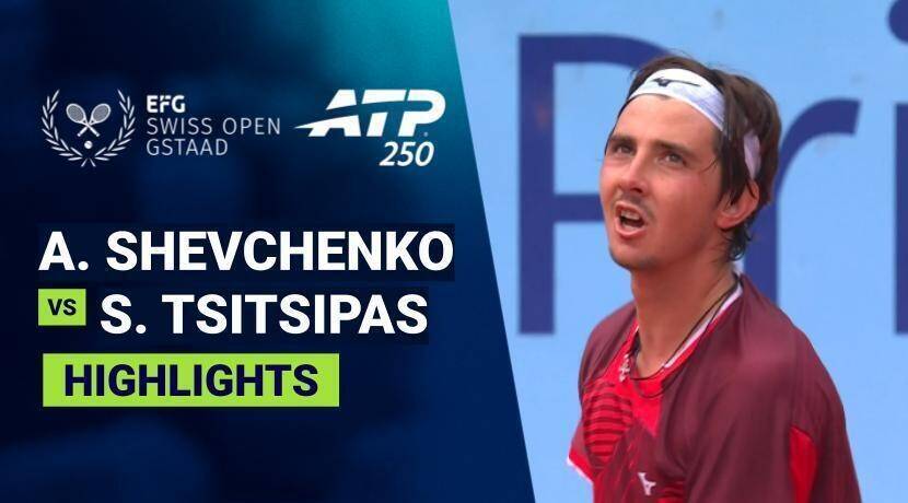 Alexander Shevchenko vs Stefanos Tsitsipas - Semifinal | ATP 250: EFG Swiss Open Gstaad 2026
