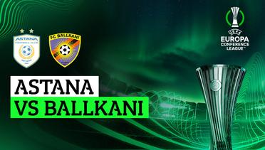 Astana vs Ballkani - Full Match | UEFA Europa Conference League 2023/24