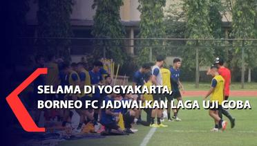 Selama di Yogyakarta, Borneo FC Jadwalkan Laga Uji Coba