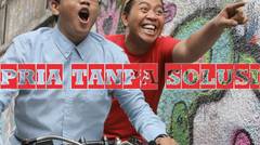 Pria Tanpa Solusi - Episode 1 "Selamat Datang Jakarta"