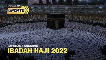 Liputan6 Update: Laporan Langsung Ibadah Haji 2022