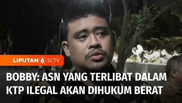 Imigran Dapat KTP dari Medan, Bobby: Jika ASN Terlibat, Siap Diberikan Hukuman Berat | Liputan 6