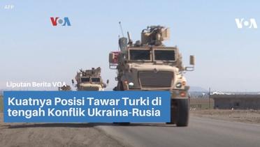 Kuatnya Posisi Tawar Turki di tengah Konflik Ukraina-Rusia