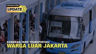 Liputan6 Update: Kenaikan Tarif Transportasi Warga Luar Jakarta