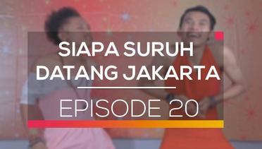 Siapa Suruh Datang Jakarta - Episode 20