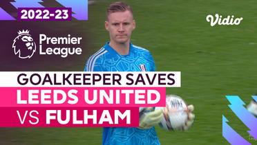 Aksi Penyelamatan Kiper | Leeds vs Fulham | Premier League 2022/23