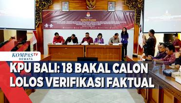 KPU Bali: 18 Bakal Calon Lolos Verifikasi Faktual