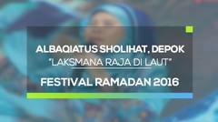 Albaqiatus Sholihat, Depok - Laksmana Raja Di Laut (Festival Ramadan 2016)