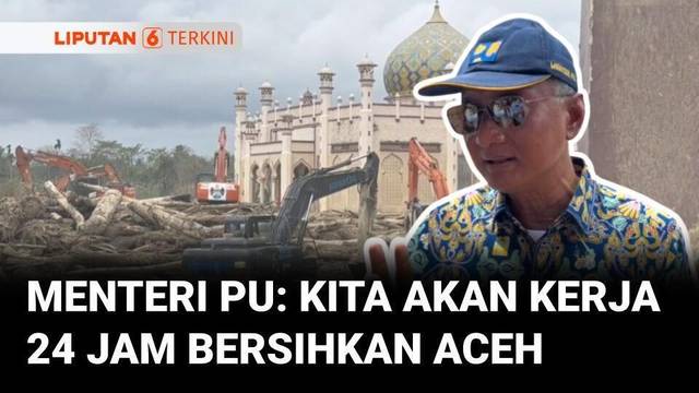 Menteri PU Perintahkan Kerja 24 Jam Bersihkan Jalan Aceh Tamiang | Liputan 6