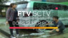 FTV SCTV - Boss Super Rese