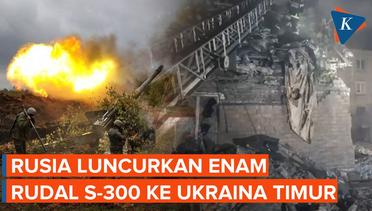 Rusia Menyerang Kota-kota di Ukraina Timur dengan Rudal S-300