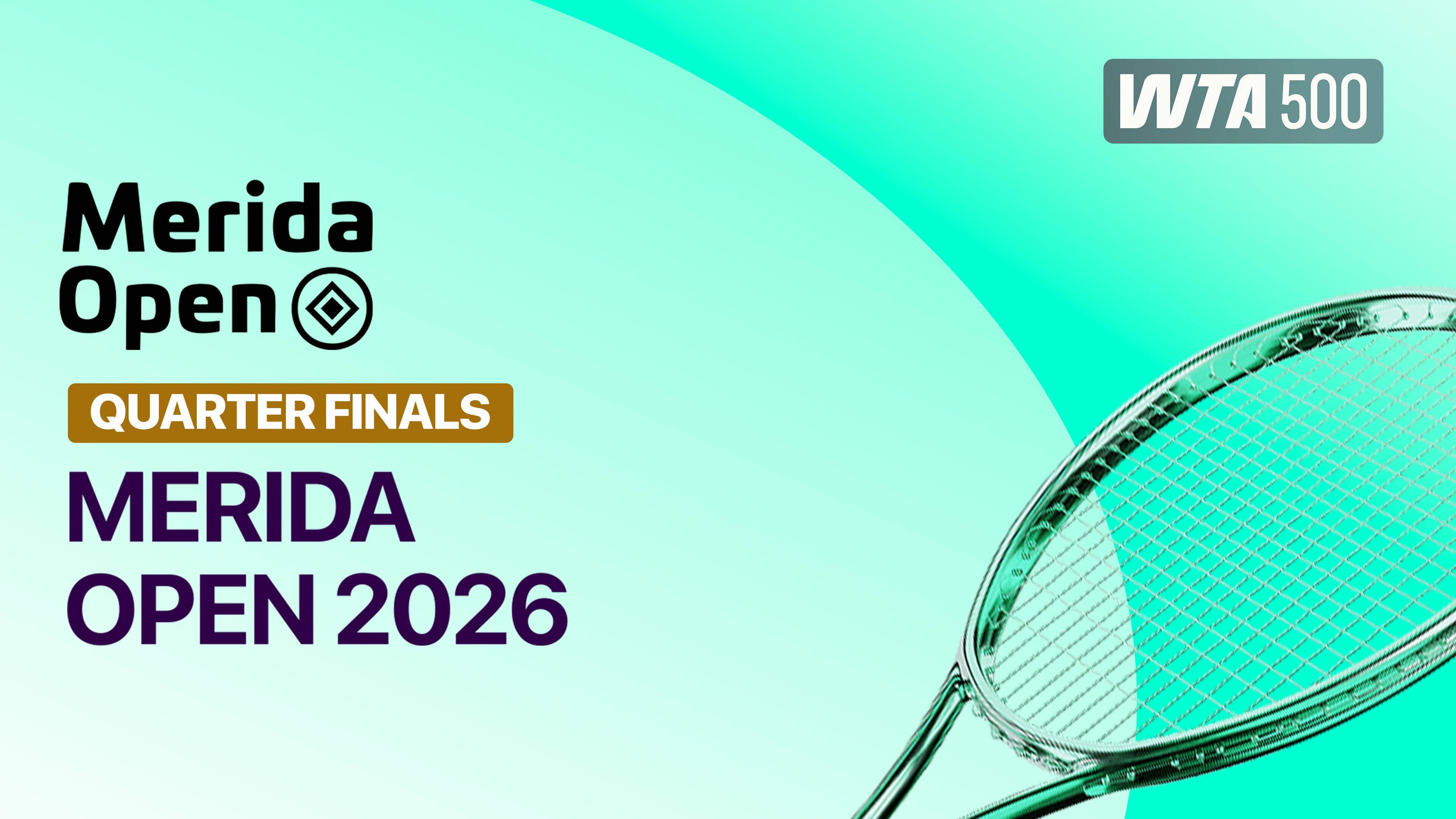 WTA 500: Merida Open 2026 - Quarter Finals