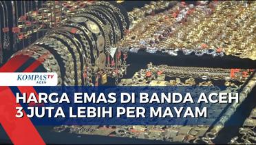 Harga Emas di Banda Aceh 3 Juta Lebih Per Mayam