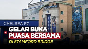 Perdana, Chelsea Akan Gelar Acara Buka Puasa Bersama di Stamford Bridge