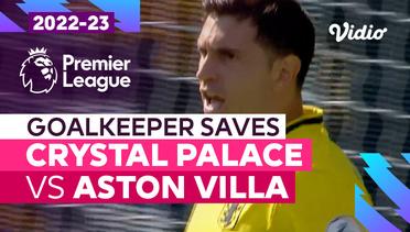 Aksi Penyelamatan Kiper | Crystal Palace vs Aston Villa | Premier League 2022/23