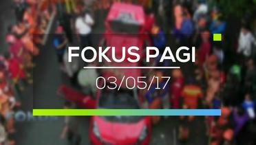 Fokus Pagi - 03/05/17