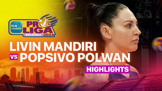 Putri: Jakarta Livin Mandiri vs Jakarta Popsivo Polwan - Highlights | PLN Mobile Proliga 2025