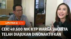49.600 NIK KTP Warga Jakarta Diajukan Dinonaktifkan, Sudah Cek Keabsahannya? | Liputan 6