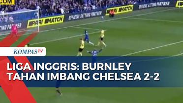 Burnley Mampu Tahan Imbang Chelsea 2-2