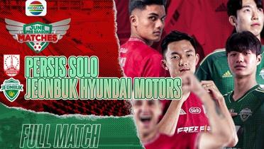 Full Match: Persis Solo vs Jeonbuk Hyundai Motors | June Pre Season Matches