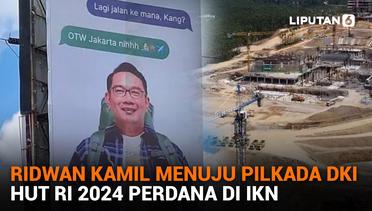 Ridwan Kamil Menuju Pilkada DKI, HUT RI 2024 Perdana di IKN