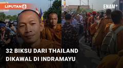 32 Orang Biksu dari Thailand Mendapatkan Pengawalan Ramai di Indramayu