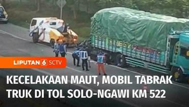 Kecelakaan Maut Mobil Tabrak Truk Terjadi di Tol Solo-Ngawi Km 522, Sopir Mobil Tewas | Liputan 6