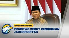 Prabowo Tegaskan Pendidikan Akan Jadi Prioritas Utama - [Primetime News]