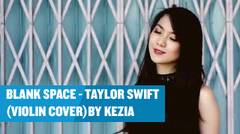 Blank Space - Taylor Swift (Violin Cover) By Kezia Amelia 