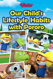 Our Child's Lifestyle Habits with Pororo 