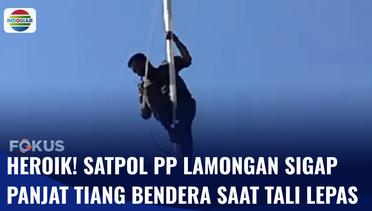 Viral! Aksi Heroik Satpol PP Lamongan Panjat Tiang Bendera saat Tali Pengait Lepas | Fokus