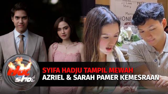 Syifa Hadju Pakai Perhiasan Ratusan Juta, Azriel Hermansyah dan Sarah Menzel Makin Mesra | Hot Shot