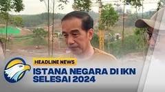 Jokowi Istana Negara IKN Selesai 2024
