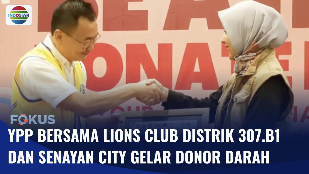 YPP Indosiar-SCTV Bersama Lions Club Distrik 307.B1 & Senayan City ...