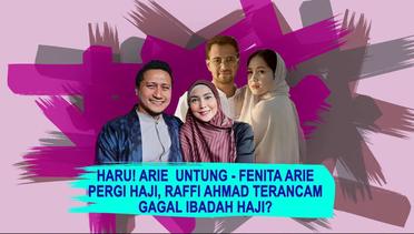 Arie Untung-Fenita Pergi Haji, Raffi Ahmad Terancam Gagal Ibadah Haji? | Status Selebritis