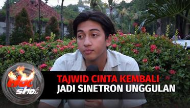 Tajwid Cinta Kembali Jadi Sinetron Unggulan | Hot Shot