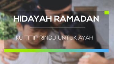 Hidayah Ramadan - Kutitip Rindu untuk Ayah