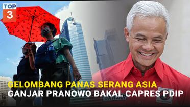 VIDEO TOP 3: Gelombang Panas Serang Asia Hingga Ganjar Pranowo Bakal Capres PDIP