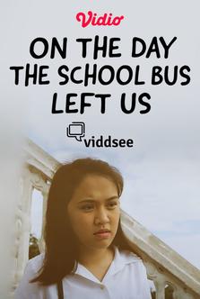 On The Day The School Bus Left Us