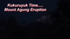Kukuruyuk Time......Mount Agung Bali Eruption ||| 12.12.2017