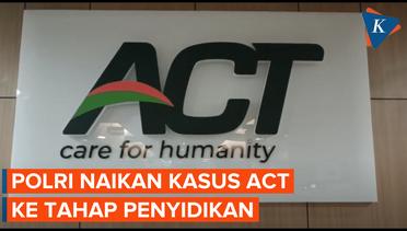 Polri Tingkatkan Kasus ACT ke Tahap Penyidikan