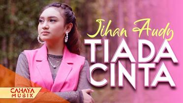 Jihan Audy - Tiada Cinta (Official Music Video)