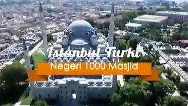 Destinasi: Istanbul Turki, Negeri 1000 Masjid