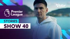 Kieran Tierney (Show 40) - Premier League Stories 2023-2024