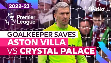 Aksi Penyelamatan Kiper | Aston Villa vs Crystal Palace | Premier League 2022/23