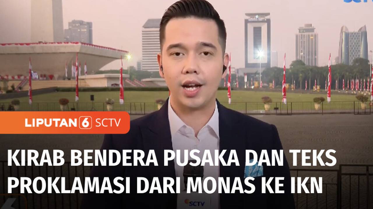 Hari Ini, Kirab Bendera Pusaka dan Teks Proklamasi dari Monas ke IKN, Begini Rutenya | Liputan 6