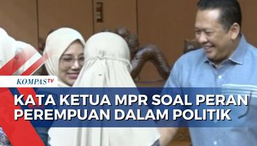 Ketua MPR, Bambang Soesatyo Ungkap Peran Perempuan dalam Politik Indonesia Itu Penting!