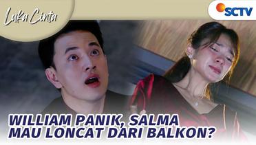 Willam Panik! Salma Mau Lompat Dari Balkon? | Luka Cinta - Episode 12